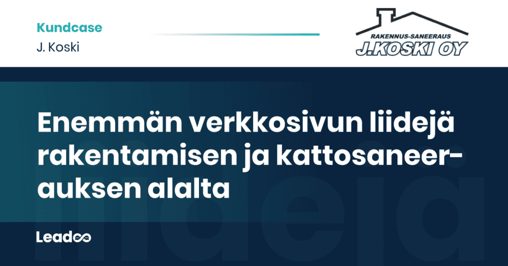 J Koski Leadoo case study j.koski Enemmän verkkosivun liidejä rakentamisen ja kattosaneerauksen alalta