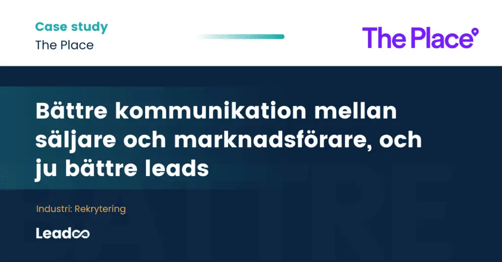 SWE the place Case study featured leadoo the place Bättre kommunikation mellan säljare och marknadsförare, och ju bättre leads