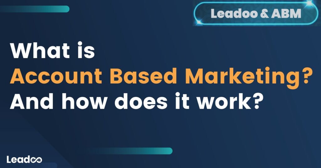 What is ABM 1 What is Account Based Marketing? And how does ABM work with Leadoo?