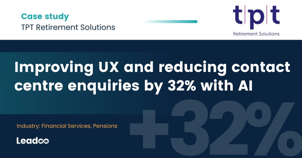 TPT Retirement Solutions Improving UX and reducing contact centre enquiries by 32% with AI