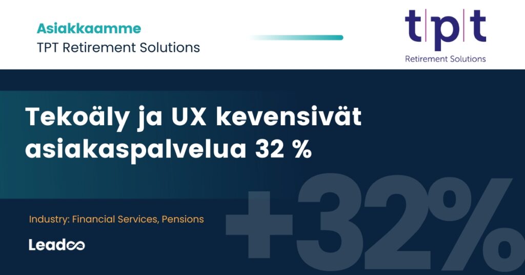 TPT Retirement Solutions 1 Käyttäjäkokemuksen parantaminen ja tekoälyn käyttö vähensivät asiakaspalveluun tulevia yhteydenottoja 32 %